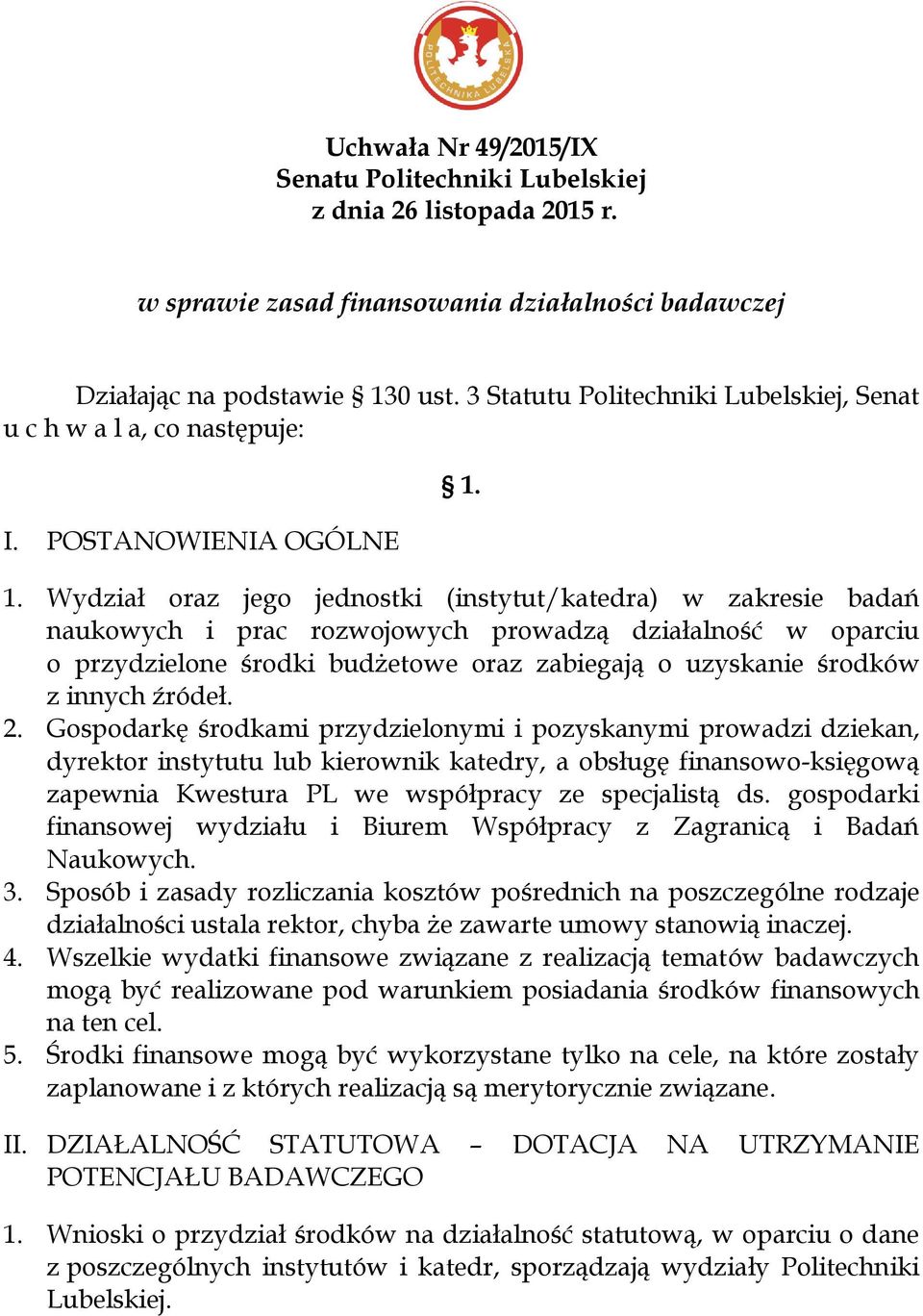 1. Wydział oraz jego jednostki (instytut/katedra) w zakresie badań naukowych i prac rozwojowych prowadzą działalność w oparciu o przydzielone środki budżetowe oraz zabiegają o uzyskanie środków z