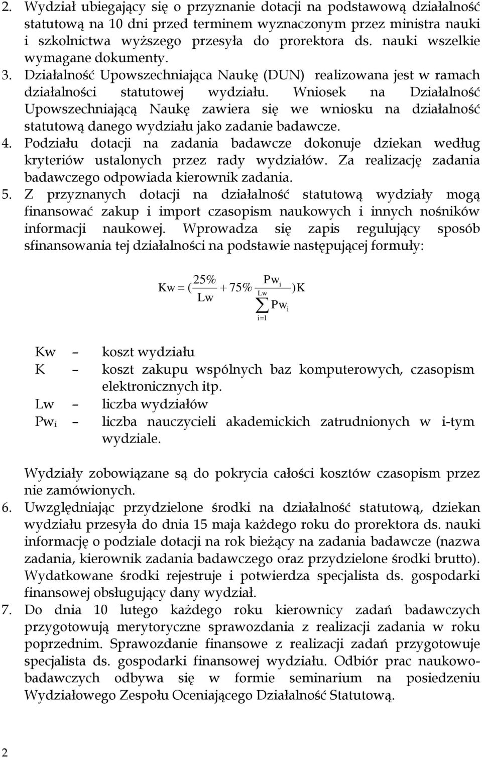 Wniosek na Działalność Upowszechniającą Naukę zawiera się we wniosku na działalność statutową danego wydziału jako zadanie badawcze. 4.