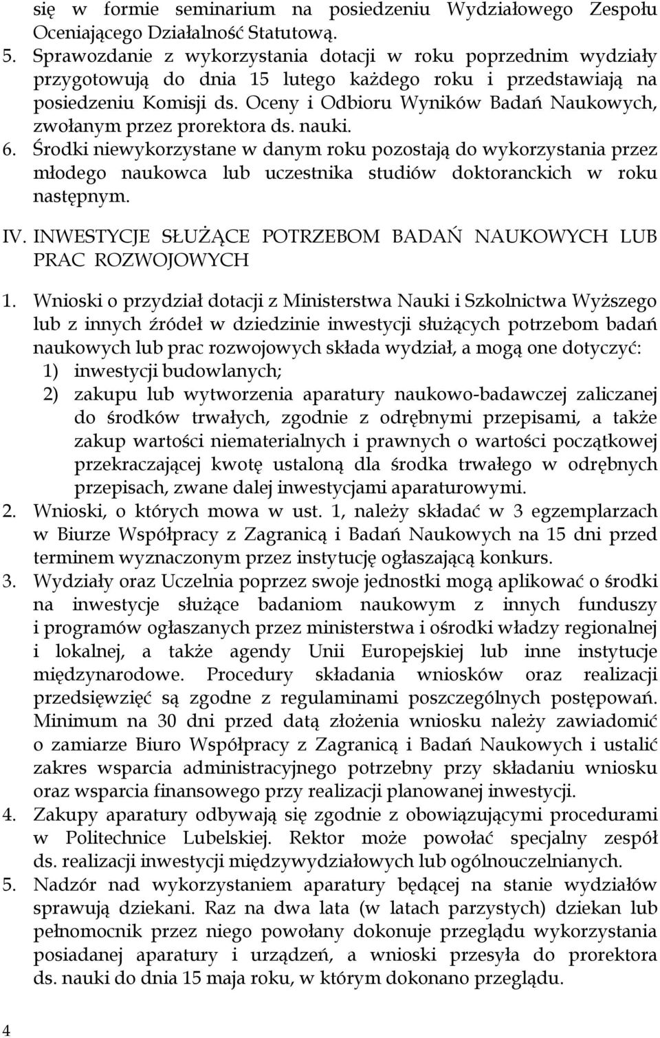Oceny i Odbioru Wyników Badań Naukowych, zwołanym przez prorektora ds. nauki. 6.