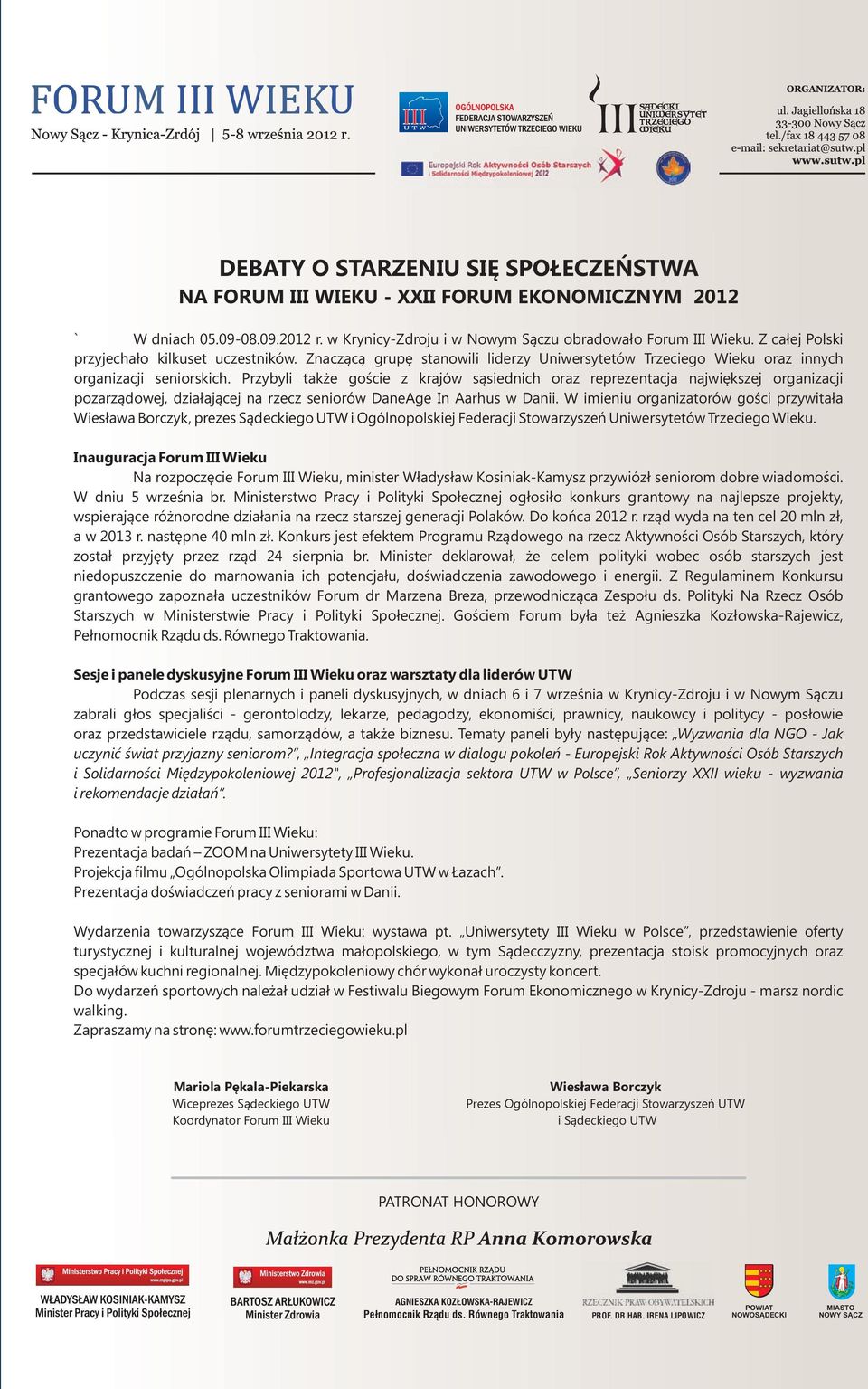 Przybyli także goście z krajów sąsiednich oraz reprezentacja największej organizacji pozarządowej, działającej na rzecz seniorów DaneAge In Aarhus w Danii.