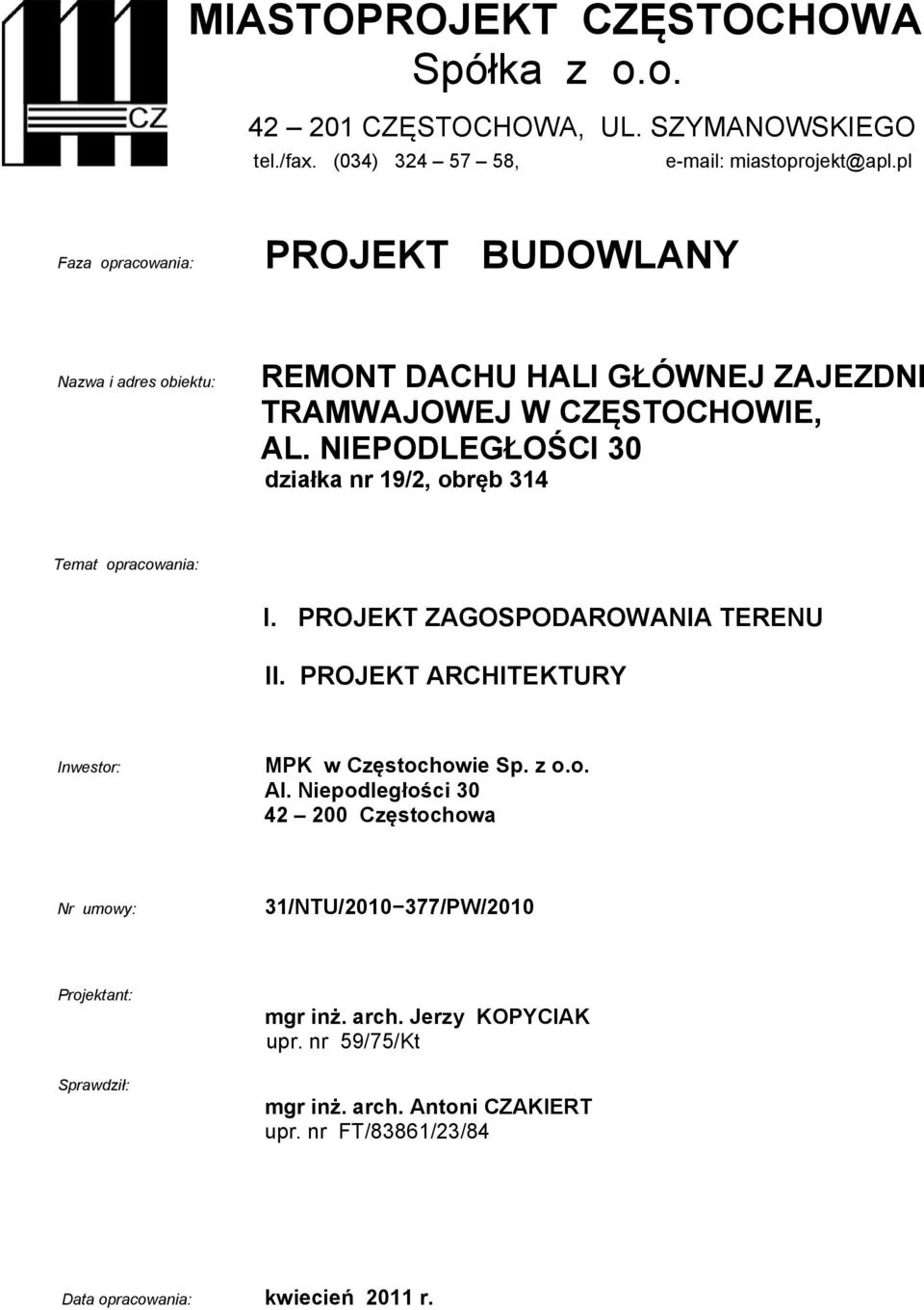 NIEPODLEGŁOŚCI 30 działka nr 19/2, obręb 314 Temat opracowania: I. PROJEKT ZAGOSPODAROWANIA TERENU II. PROJEKT ARCHITEKTURY Inwestor: MPK w Częstochowie Sp. z o.o. Al.