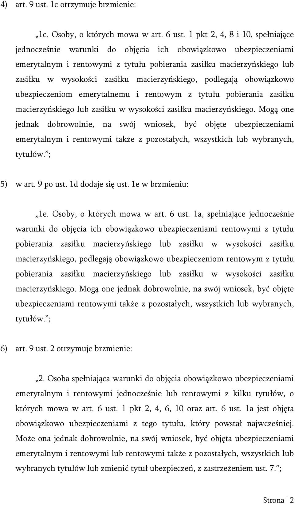 macierzyńskiego, podlegają obowiązkowo ubezpieczeniom emerytalnemu i rentowym z tytułu pobierania zasiłku macierzyńskiego lub zasiłku w wysokości zasiłku macierzyńskiego.