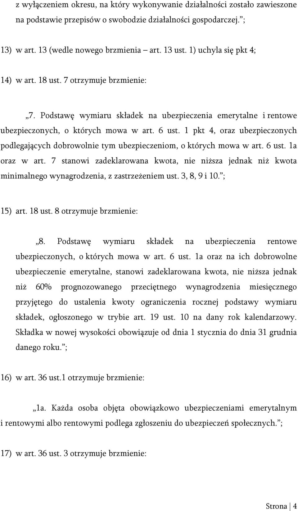 1 pkt 4, oraz ubezpieczonych podlegających dobrowolnie tym ubezpieczeniom, o których mowa w art. 6 ust. 1a oraz w art.