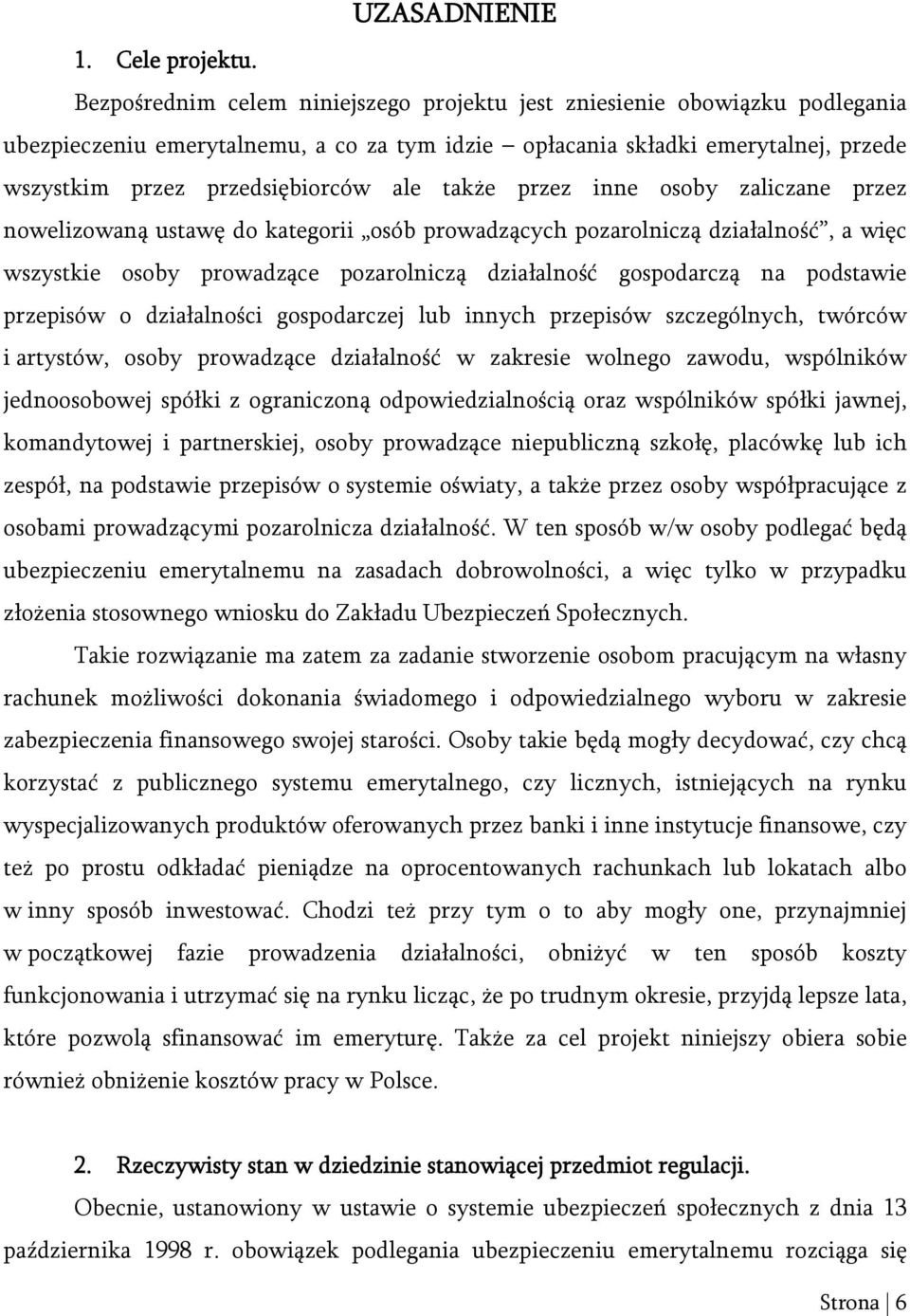 także przez inne osoby zaliczane przez nowelizowaną ustawę do kategorii osób prowadzących pozarolniczą działalność, a więc wszystkie osoby prowadzące pozarolniczą działalność gospodarczą na podstawie