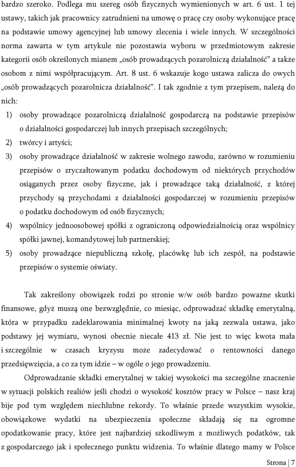 W szczególności norma zawarta w tym artykule nie pozostawia wyboru w przedmiotowym zakresie kategorii osób określonych mianem osób prowadzących pozarolniczą działalność a także osobom z nimi