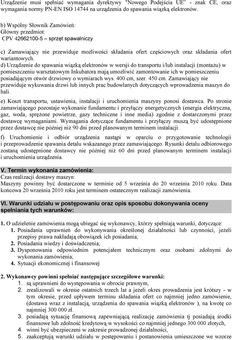 d) Urządzenie do spawania wiązką elektronów w wersji do transportu i/lub instalacji (montażu) w pomieszczeniu warsztatowym Inkubatora mają umożliwić zamontowanie ich w pomieszczeniu posiadającym