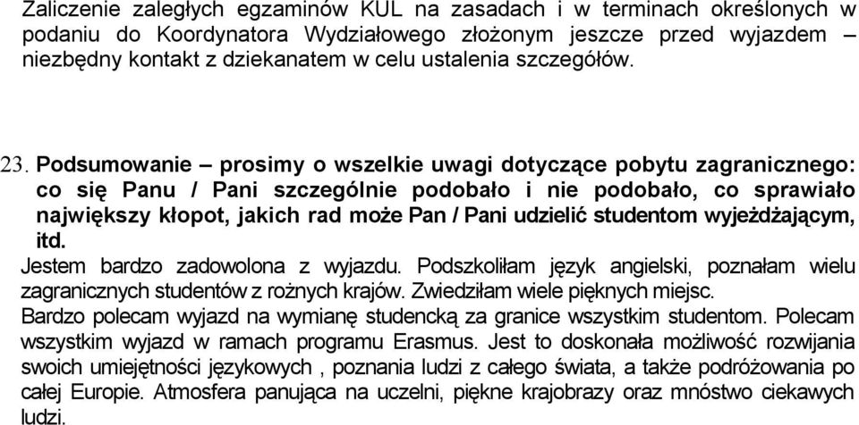 wyjeżdżającym, itd. Jestem bardzo zadowolona z wyjazdu. Podszkoliłam język angielski, poznałam wielu zagranicznych studentów z rożnych krajów. Zwiedziłam wiele pięknych miejsc.