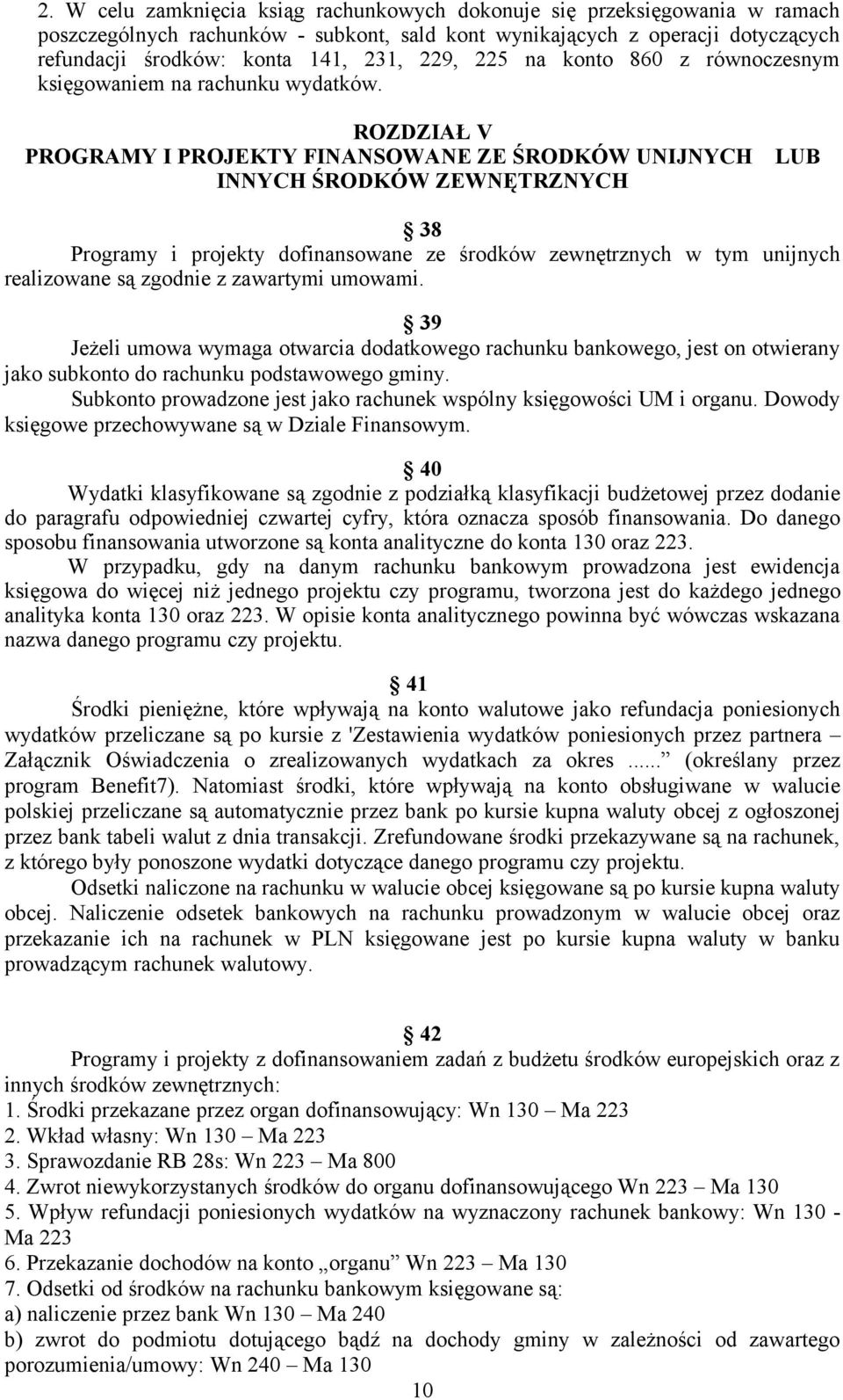 ROZDZIAŁ V PROGRAMY I PROJEKTY FINANSOWANE ZE ŚRODKÓW UNIJNYCH LUB INNYCH ŚRODKÓW ZEWNĘTRZNYCH 38 Programy i projekty dofinansowane ze środków zewnętrznych w tym unijnych realizowane są zgodnie z