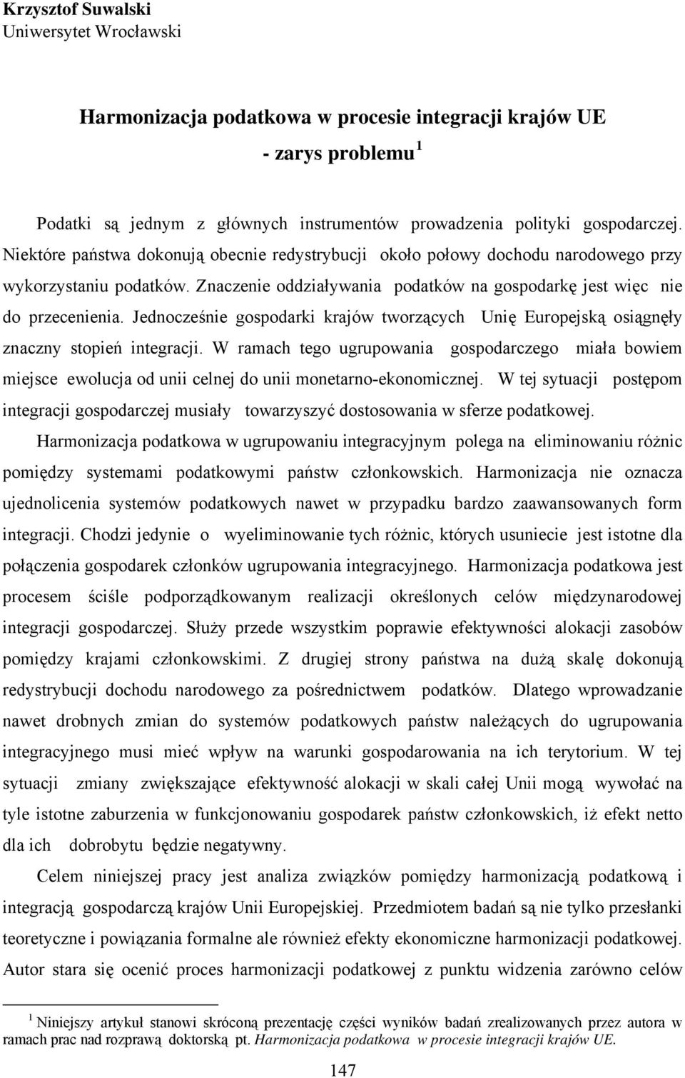 Jednocześnie gospodarki krajów tworzących Unię Europejską osiągnęły znaczny stopień integracji.