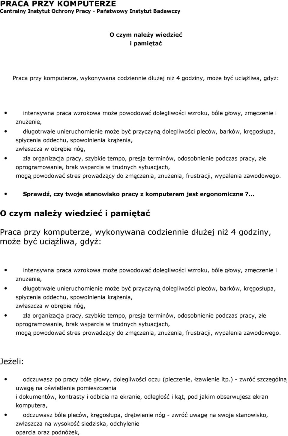 kręgosłupa, spłycenia oddechu, spowolnienia krąŝenia, zwłaszcza w obrębie nóg, zła organizacja pracy, szybkie tempo, presja terminów, odosobnienie podczas pracy, złe oprogramowanie, brak wsparcia w