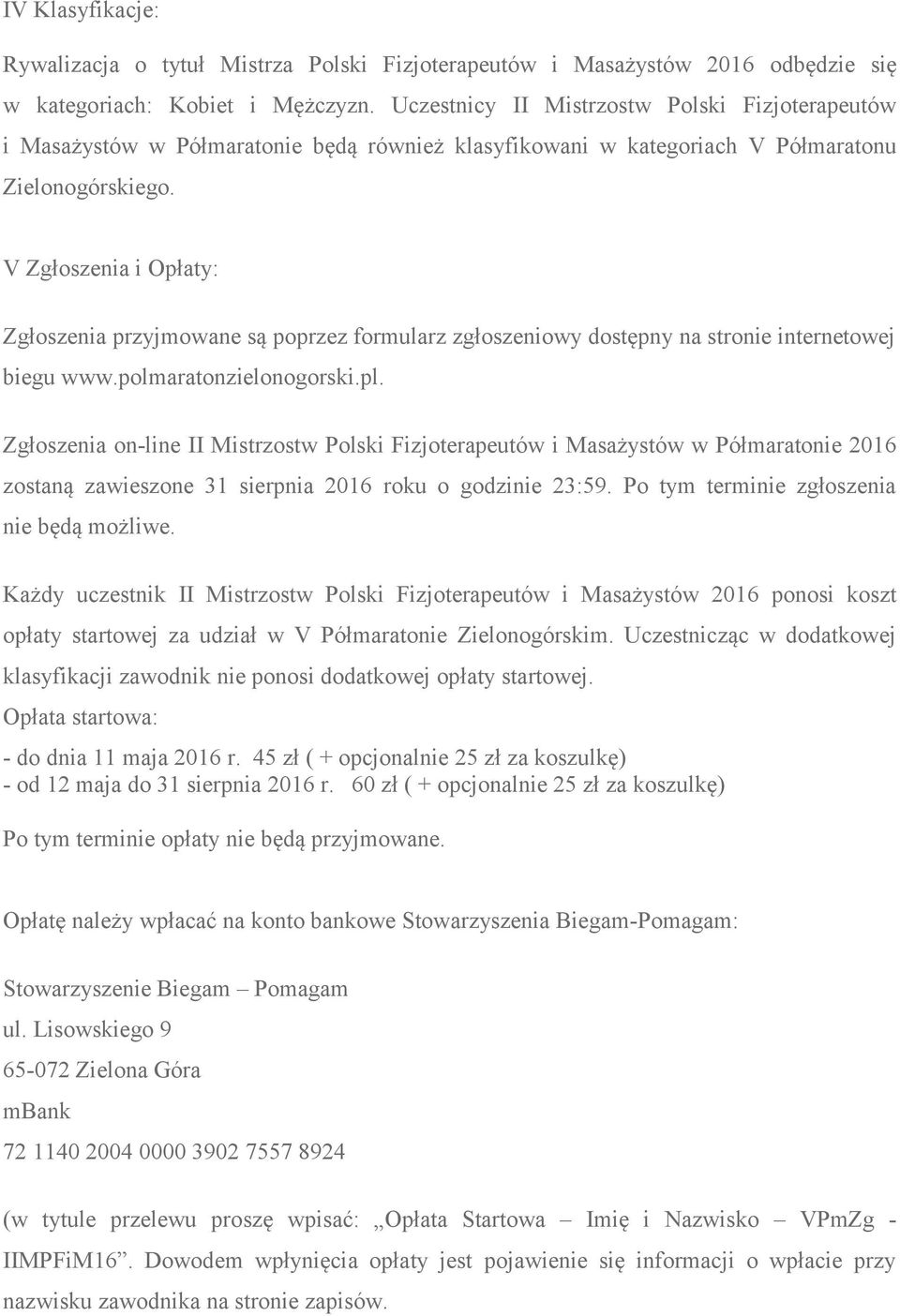 oszeniowy dostpny na stronie internetowej biegu www.polmaratonzielonogorski.pl. Zg!oszenia on-line II Mistrzostw Polski Fizjoterapeutów i Masa ystów w Pó!