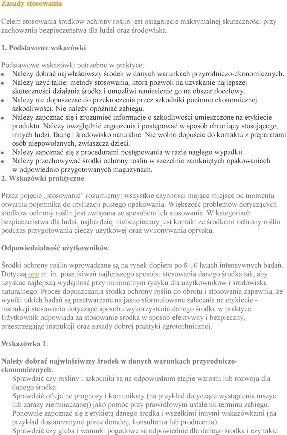 Należy użyć takiej metody stosowania, która pozwoli na uzyskanie najlepszej skuteczności działania środka i umożliwi naniesienie go na obszar docelowy.