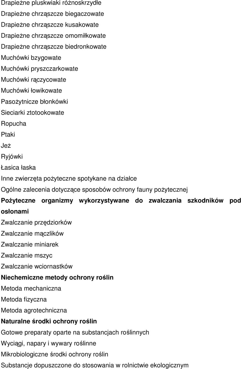 zalecenia dotyczące sposobów ochrony fauny poŝytecznej PoŜyteczne organizmy wykorzystywane do zwalczania szkodników pod osłonami Zwalczanie przędziorków Zwalczanie mączlików Zwalczanie miniarek