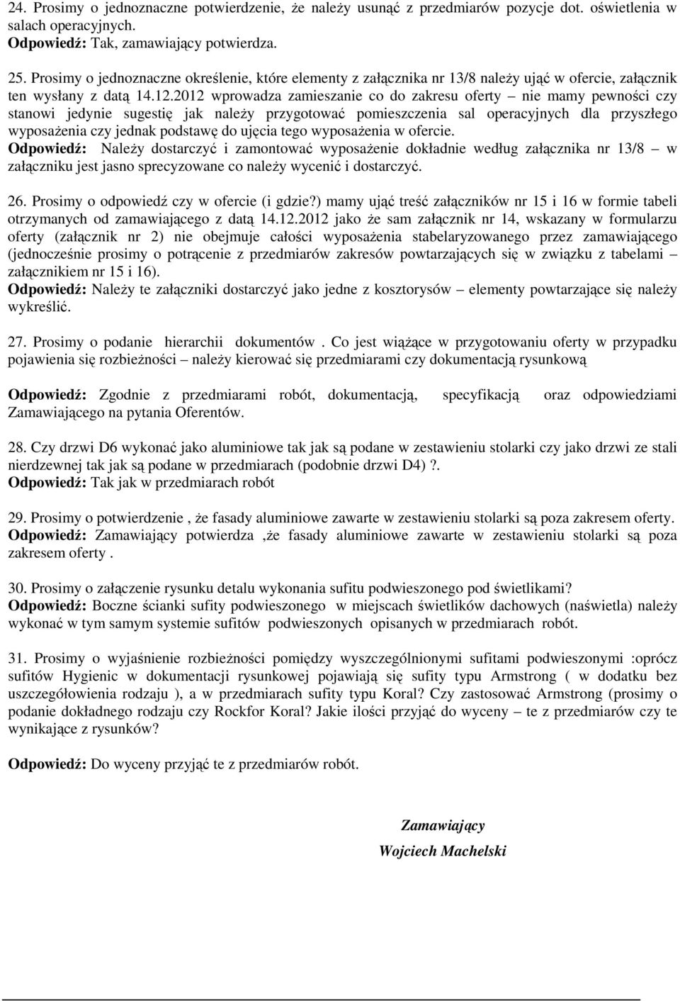 2012 wprowadza zamieszanie co do zakresu oferty nie mamy pewności czy stanowi jedynie sugestię jak należy przygotować pomieszczenia sal operacyjnych dla przyszłego wyposażenia czy jednak podstawę do