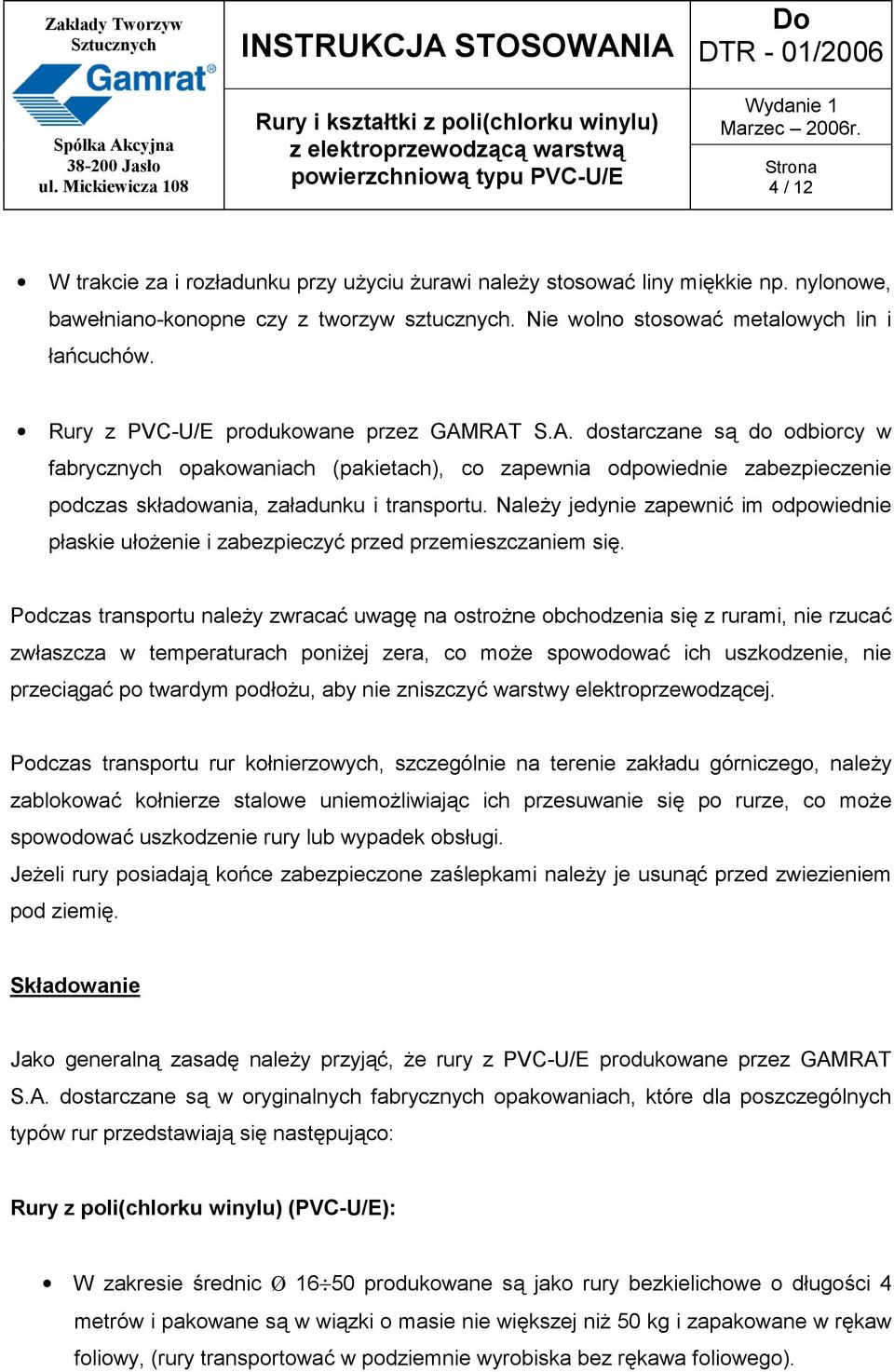 Należy jedynie zapewnić im odpowiednie płaskie ułożenie i zabezpieczyć przed przemieszczaniem się.