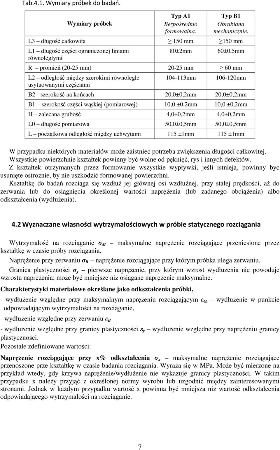 częściami 104-113mm 106-120mm B2 - szerokość na końcach 20,0±0,2mm 20,0±0,2mm B1 szerokość części wąskiej (pomiarowej) 10,0 ±0,2mm 10,0 ±0,2mm H zalecana grubość 4,0±0,2mm 4,0±0,2mm L0 długość