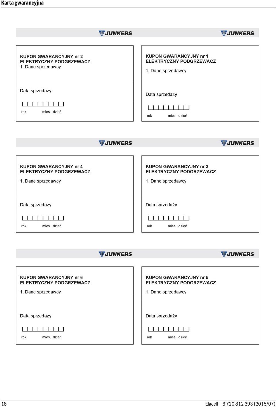 Dane sprzedawcy KUPON GWARANCYJNY nr 3 ELEKTRYCZNY PODGRZEWACZ 1. Dane sprzedawcy Data sprzeda y Data sprzeda y rok mies. dzie rok mies.