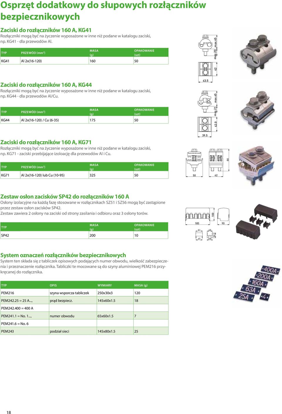 45 Zaciski do rozłączników 160 A, KG44 Rozłączniki mogą być na życzenie wyposażone w inne niż podane w katalogu zaciski, np. KG44 - dla przewodów Al/Cu.