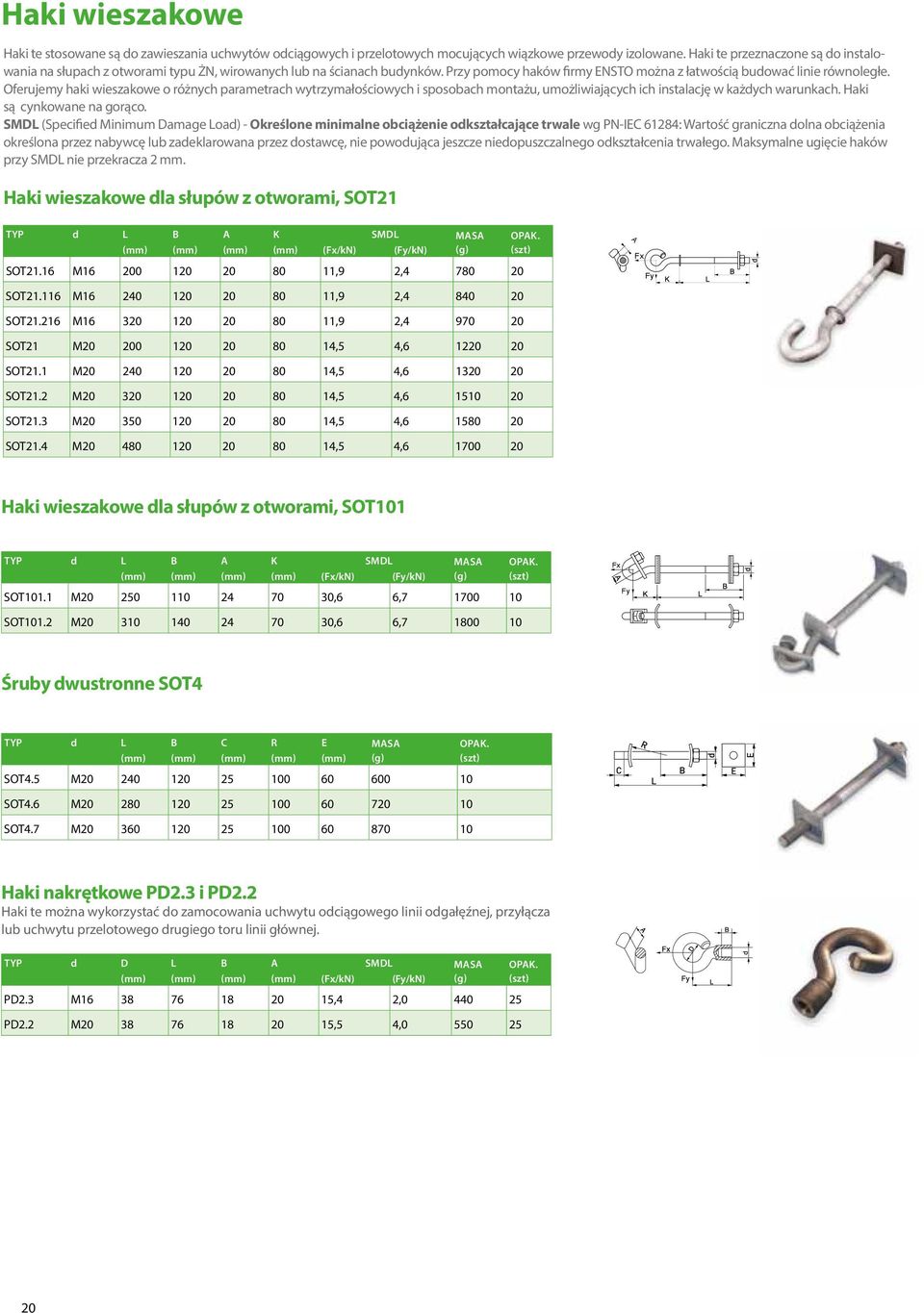 Oferujemy haki wieszakowe o różnych parametrach wytrzymałościowych i sposobach montażu, umożliwiających ich instalację w każdych warunkach. Haki są cynkowane na gorąco.