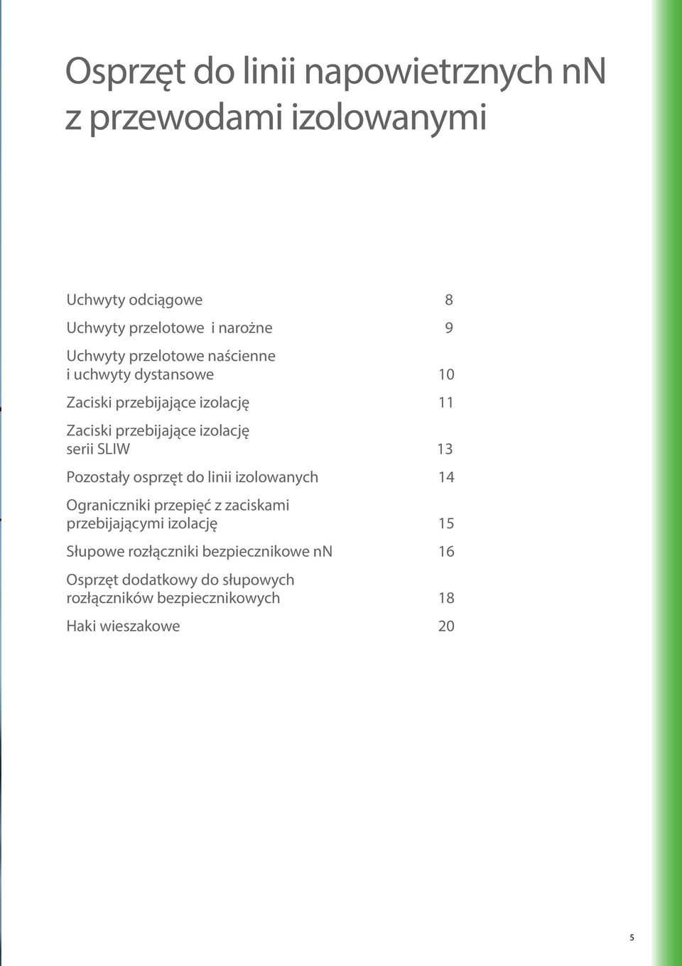 serii SLIW 13 Pozostały osprzęt do linii izolowanych 14 Ograniczniki przepięć z zaciskami przebijającymi izolację 15
