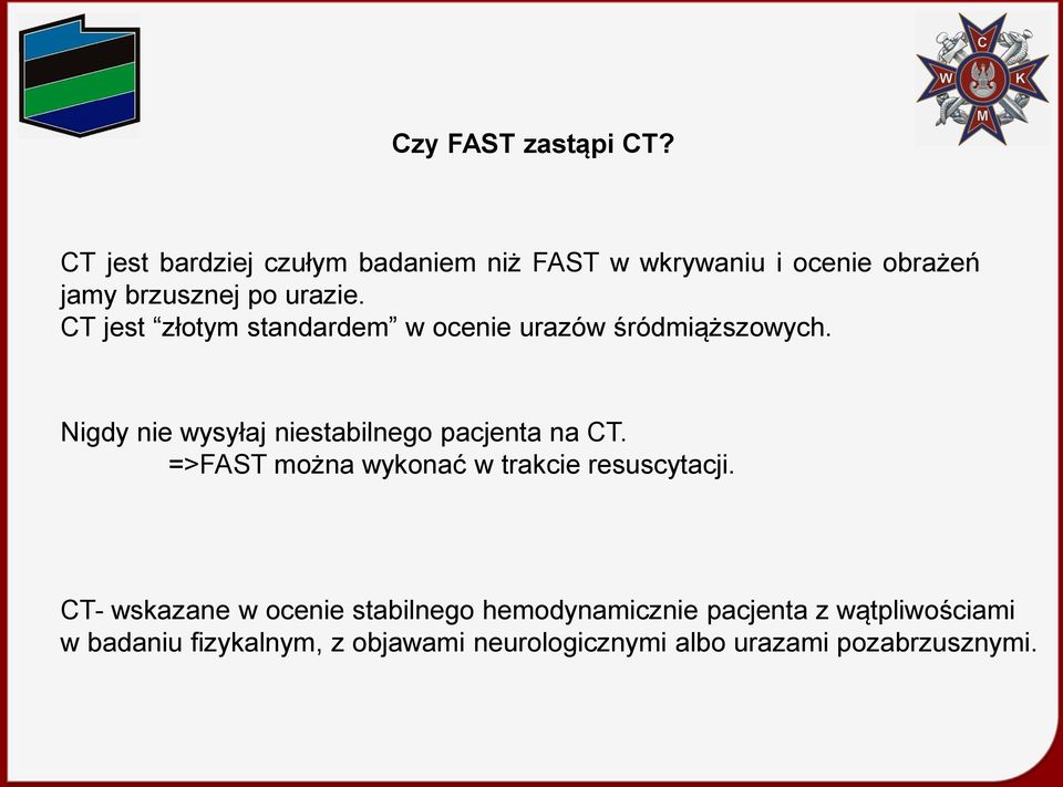 CT jest złotym standardem w ocenie urazów śródmiąższowych. Nigdy nie wysyłaj niestabilnego pacjenta na CT.