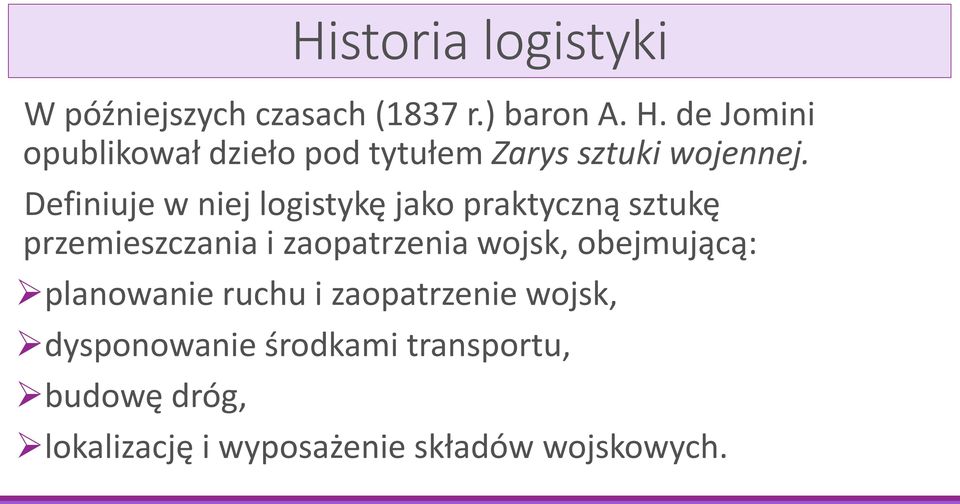 Definiuje w niej logistykę jako praktyczną sztukę przemieszczania i zaopatrzenia wojsk,