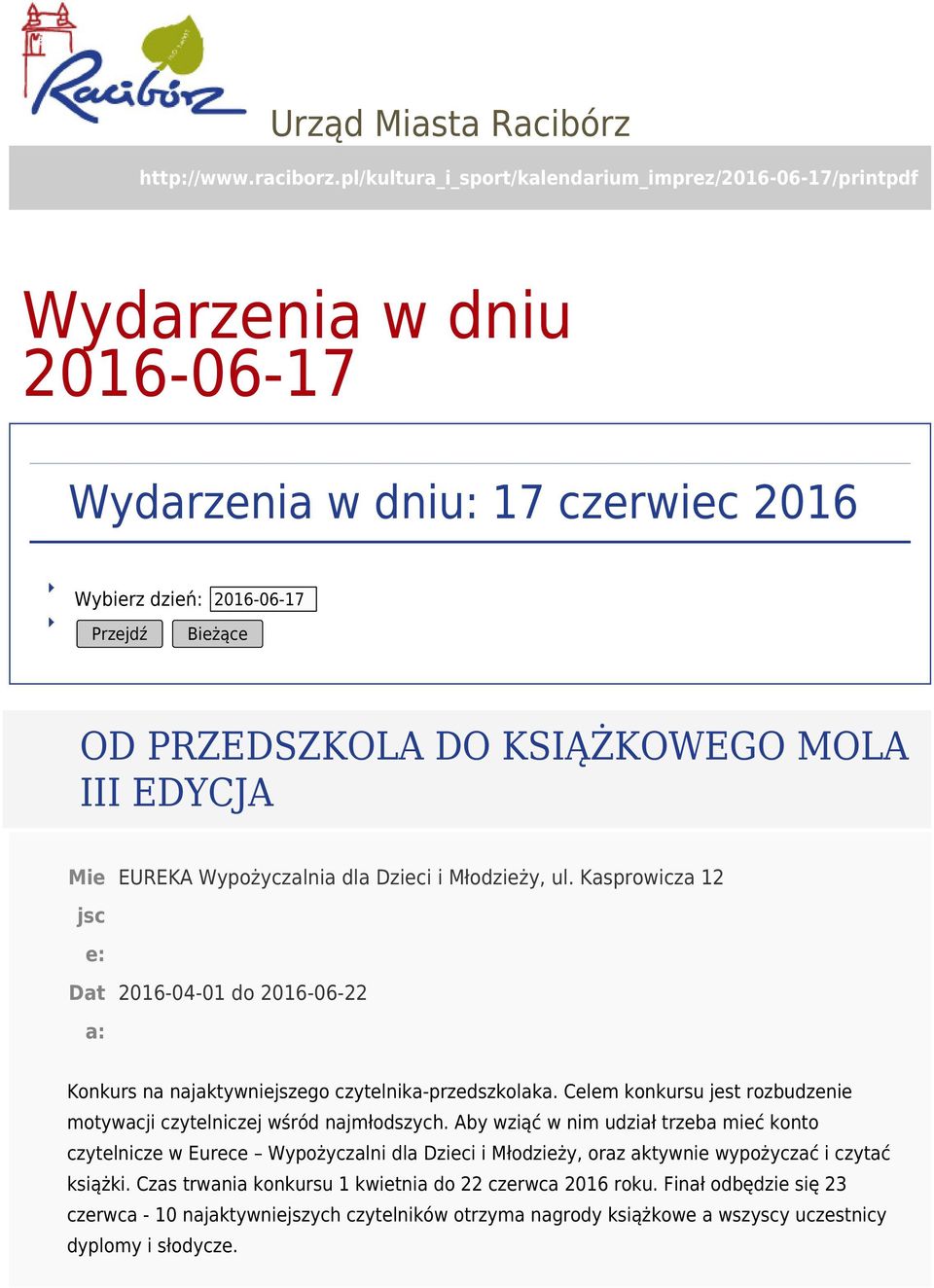 III EDYCJA EUREKA Wypożyczalnia dla Dzieci i Młodzieży, ul. Kasprowicza 12 2016-04-01 do 2016-06-22 Konkurs na najaktywniejszego czytelnika-przedszkolaka.