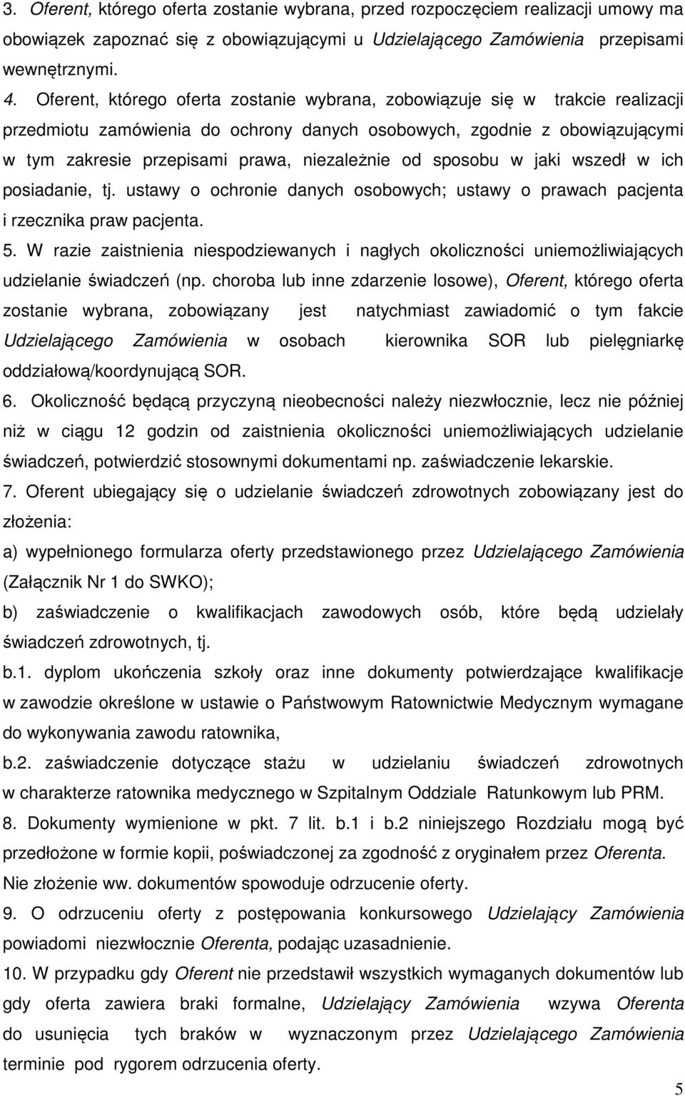 od sposobu w jaki wszedł w ich posiadanie, tj. ustawy o ochronie danych osobowych; ustawy o prawach pacjenta i rzecznika praw pacjenta. 5.