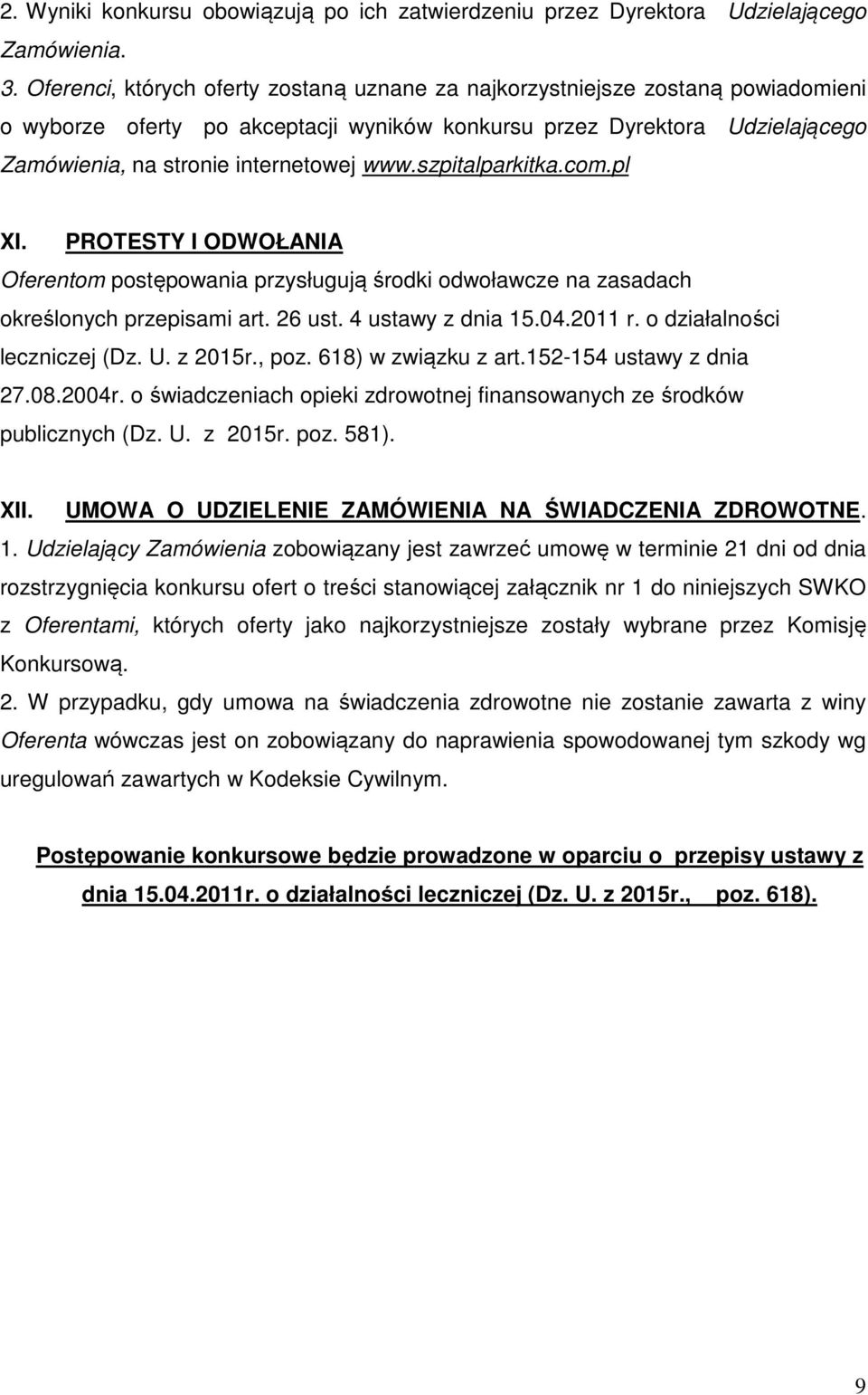 szpitalparkitka.com.pl XI. PROTESTY I ODWOŁANIA Oferentom postępowania przysługują środki odwoławcze na zasadach określonych przepisami art. 26 ust. 4 ustawy z dnia 15.04.2011 r.