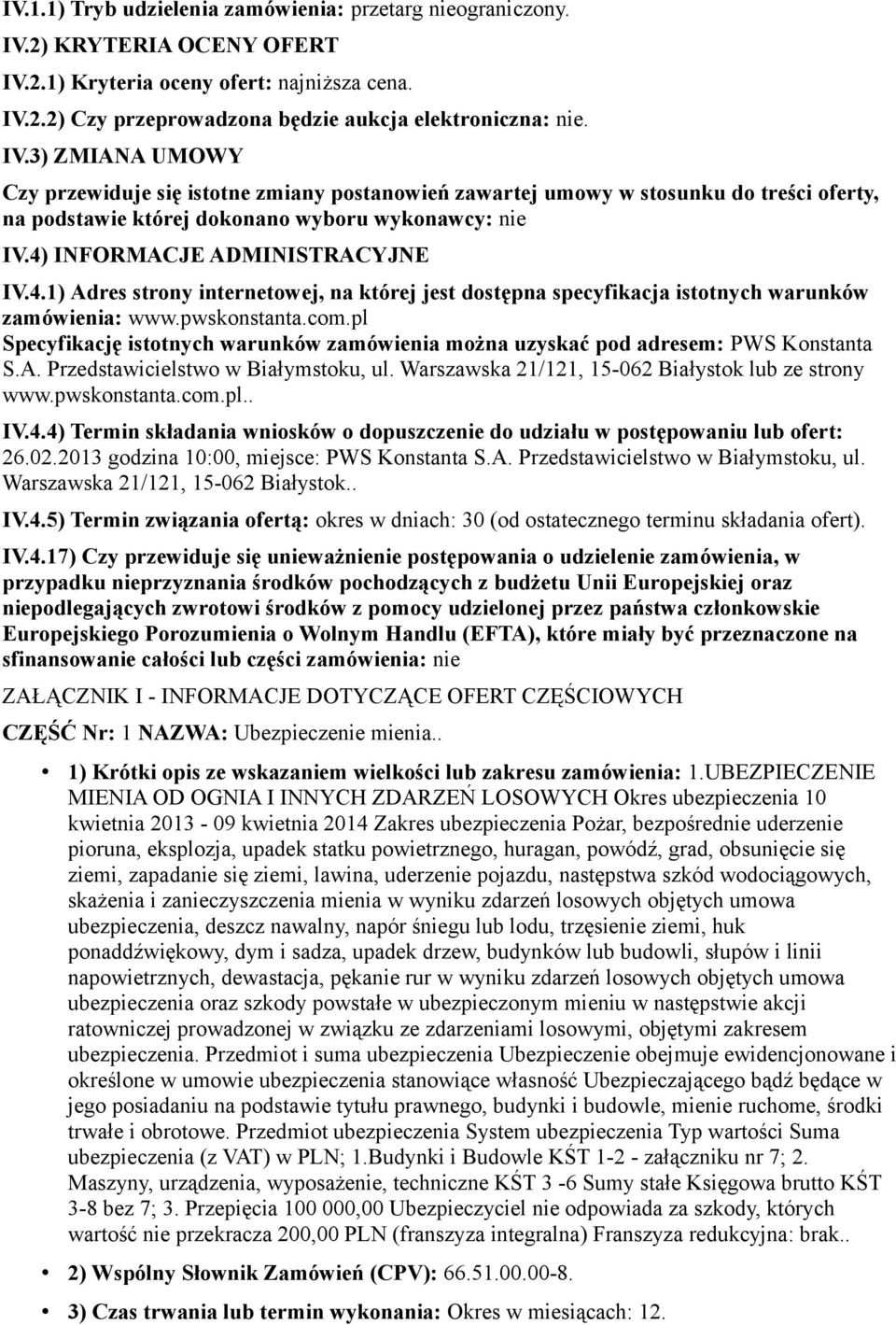 4) INFORMACJE ADMINISTRACYJNE IV.4.1) Adres strony internetowej, na której jest dostępna specyfikacja istotnych warunków zamówienia: www.pwskonstanta.com.