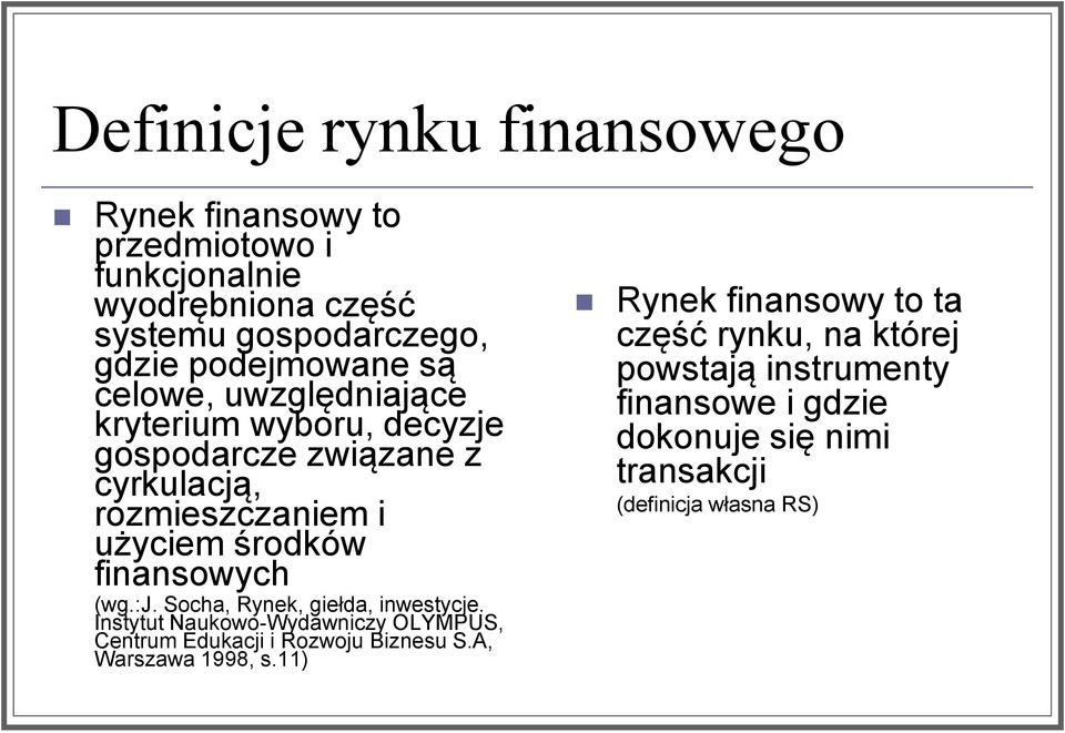 (wg.:j. Socha, Rynek, giełda, inwestycje. Instytut Naukowo-Wydawniczy OLYMPUS, Centrum Edukacji i Rozwoju Biznesu S.A, Warszawa 1998, s.