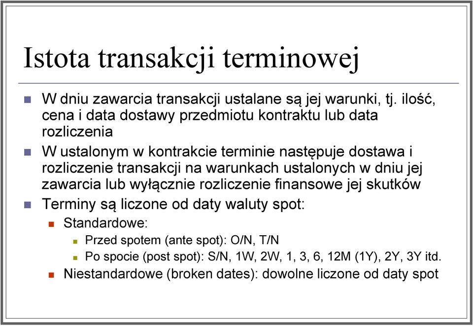 transakcji na warunkach ustalonych w dniu jej zawarcia lub wyłącznie rozliczenie finansowe jej skutków Terminy są liczone od daty