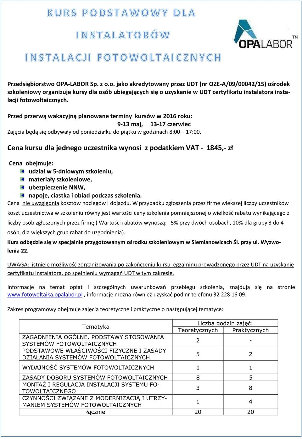 Cena kursu dla jednego uczestnika wynosi z podatkiem VAT - 1845,- zł Cena obejmuje: udział w 5-dniowym szkoleniu, materiały szkoleniowe, ubezpieczenie NNW, napoje, ciastka i obiad podczas szkolenia.