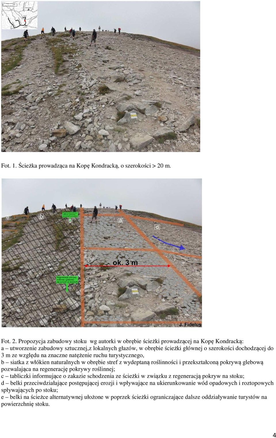 Propozycja zabudowy stoku wg autorki w obrębie ścieżki prowadzącej na Kopę Kondracką: a utworzenie zabudowy sztucznej,z lokalnych głazów, w obrębie ścieżki głównej o szerokości dochodzącej do 3 m ze