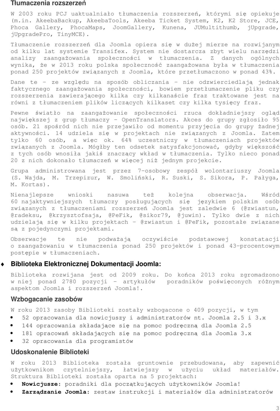 Tłumaczenie rozszerzeń dla Joomla opiera się w dużej mierze na rozwijanym od kilku lat systemie Transifex. System nie dostarcza zbyt wielu narzędzi analizy zaangażowania społeczności w tłumaczenia.