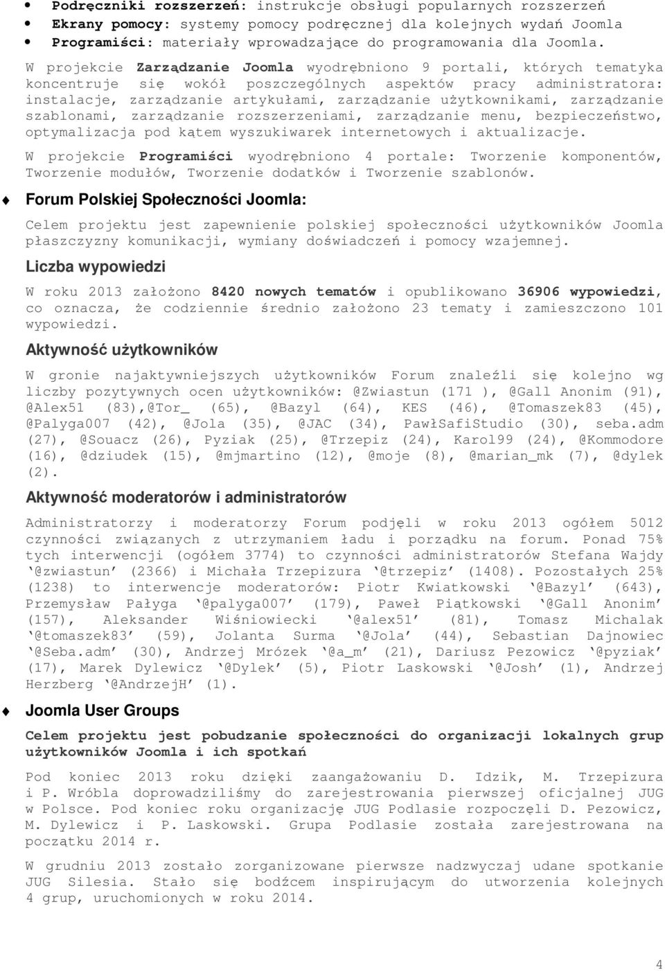 użytkownikami, zarządzanie szablonami, zarządzanie rozszerzeniami, zarządzanie menu, bezpieczeństwo, optymalizacja pod kątem wyszukiwarek internetowych i aktualizacje.