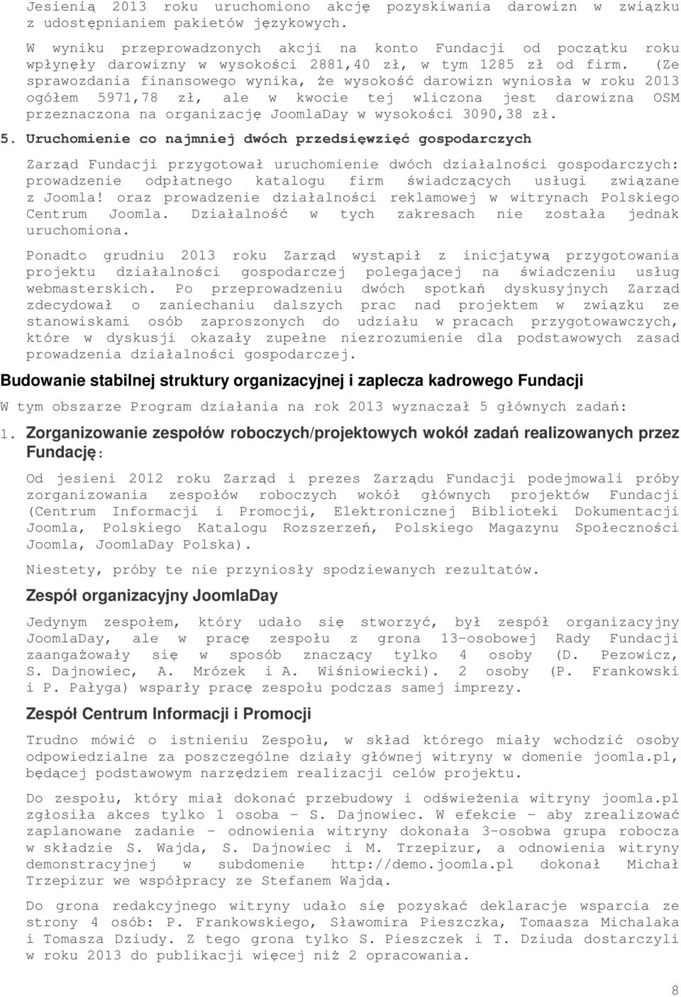 (Ze sprawozdania finansowego wynika, że wysokość darowizn wyniosła w roku 2013 ogółem 5971,78 zł, ale w kwocie tej wliczona jest darowizna OSM przeznaczona na organizację JoomlaDay w wysokości