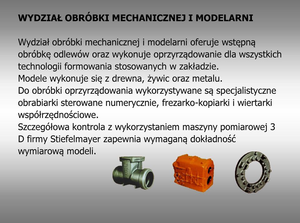 Do obróbki oprzyrządowania wykorzystywane są specjalistyczne obrabiarki sterowane numerycznie, frezarko-kopiarki i wiertarki