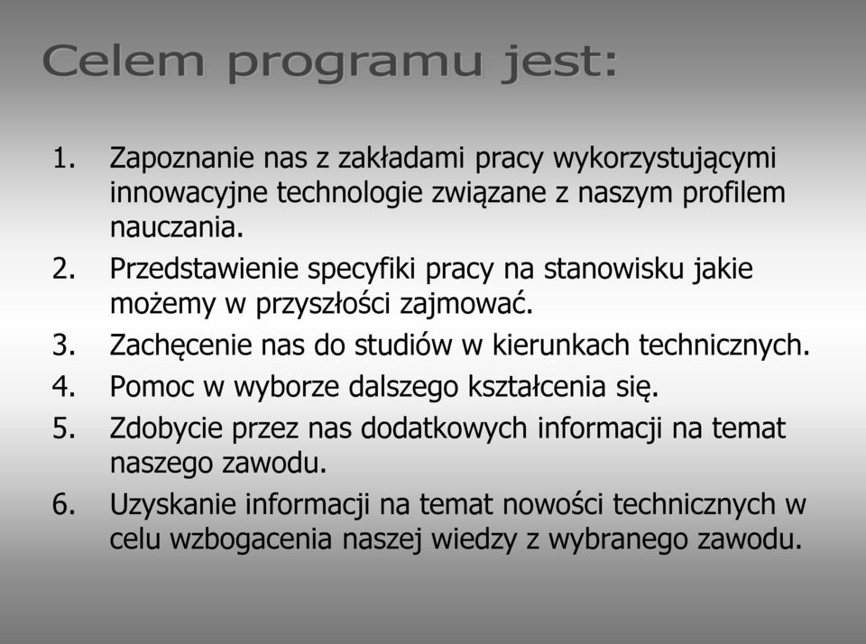 Zachęcenie nas do studiów w kierunkach technicznych. 4. Pomoc w wyborze dalszego kształcenia się. 5.