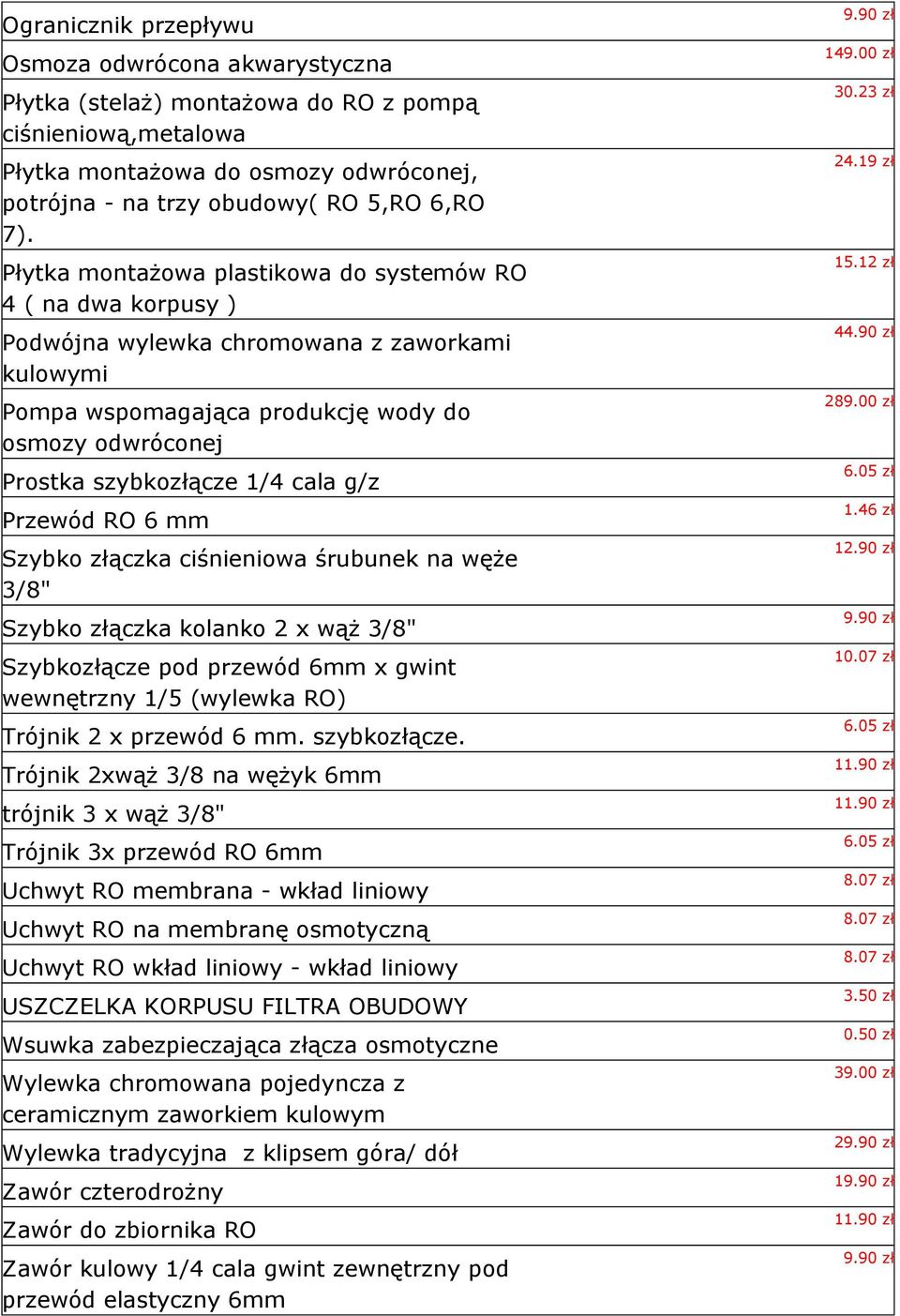 g/z Przewód RO 6 mm Szybko złączka ciśnieniowa śrubunek na węże 3/8" Szybko złączka kolanko 2 x wąż 3/8" Szybkozłącze pod przewód 6mm x gwint wewnętrzny 1/5 (wylewka RO) Trójnik 2 x przewód 6 mm.