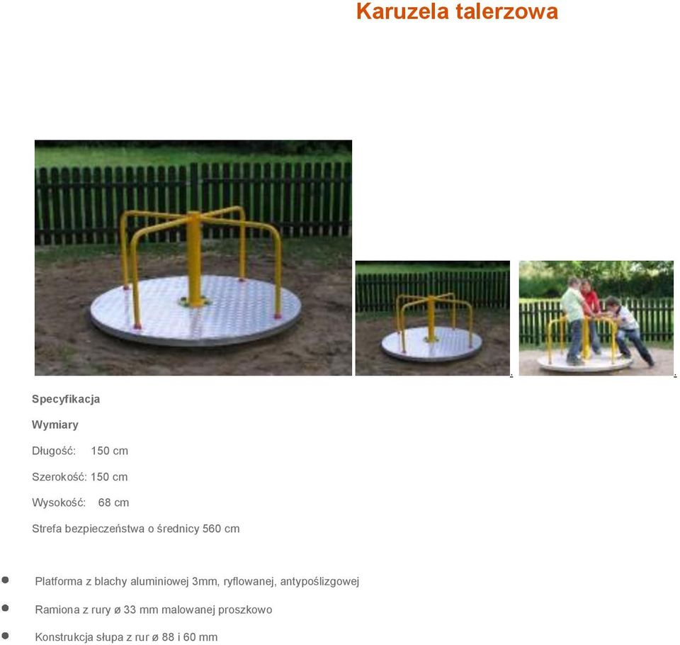 68 cm Strefa bezpieczeństwa o średnicy 560 cm Platforma z blachy