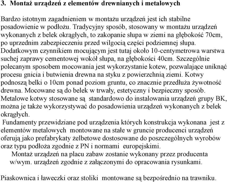 Dodatkowym czynnikiem mocującym jest tutaj około 10-centymetrowa warstwa suchej zaprawy cementowej wokół słupa, na głębokości 40cm.