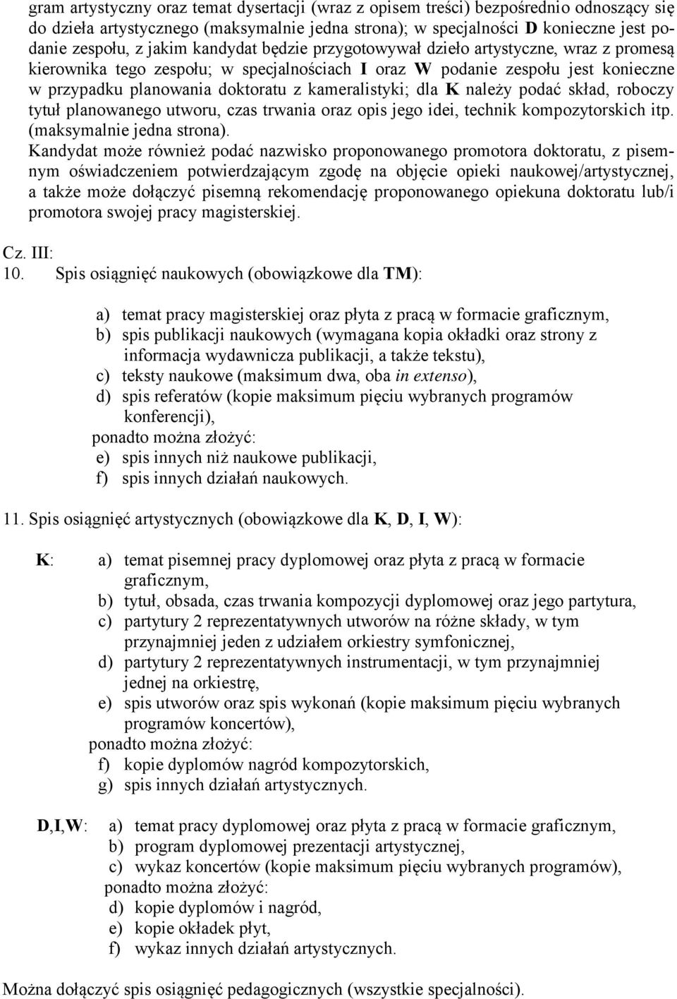 dla K należy podać skład, roboczy tytuł planowanego utworu, czas trwania oraz opis jego idei, technik kompozytorskich itp. (maksymalnie jedna strona).