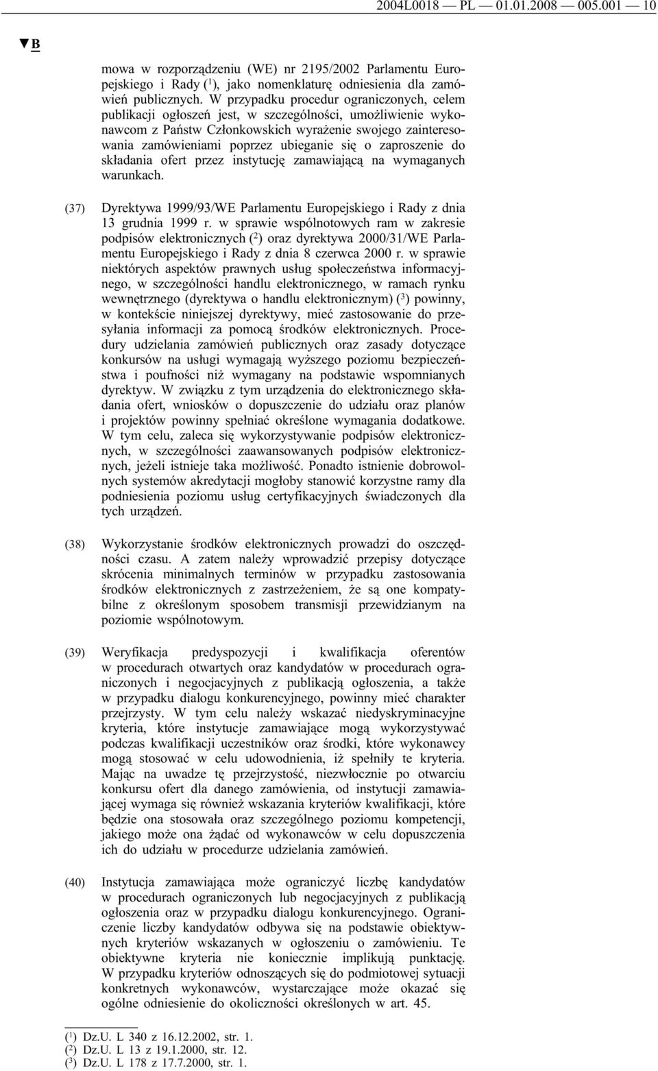 się o zaproszenie do składania ofert przez instytucję zamawiającą na wymaganych warunkach. (37) Dyrektywa 1999/93/WE Parlamentu Europejskiego i Rady z dnia 13 grudnia 1999 r.