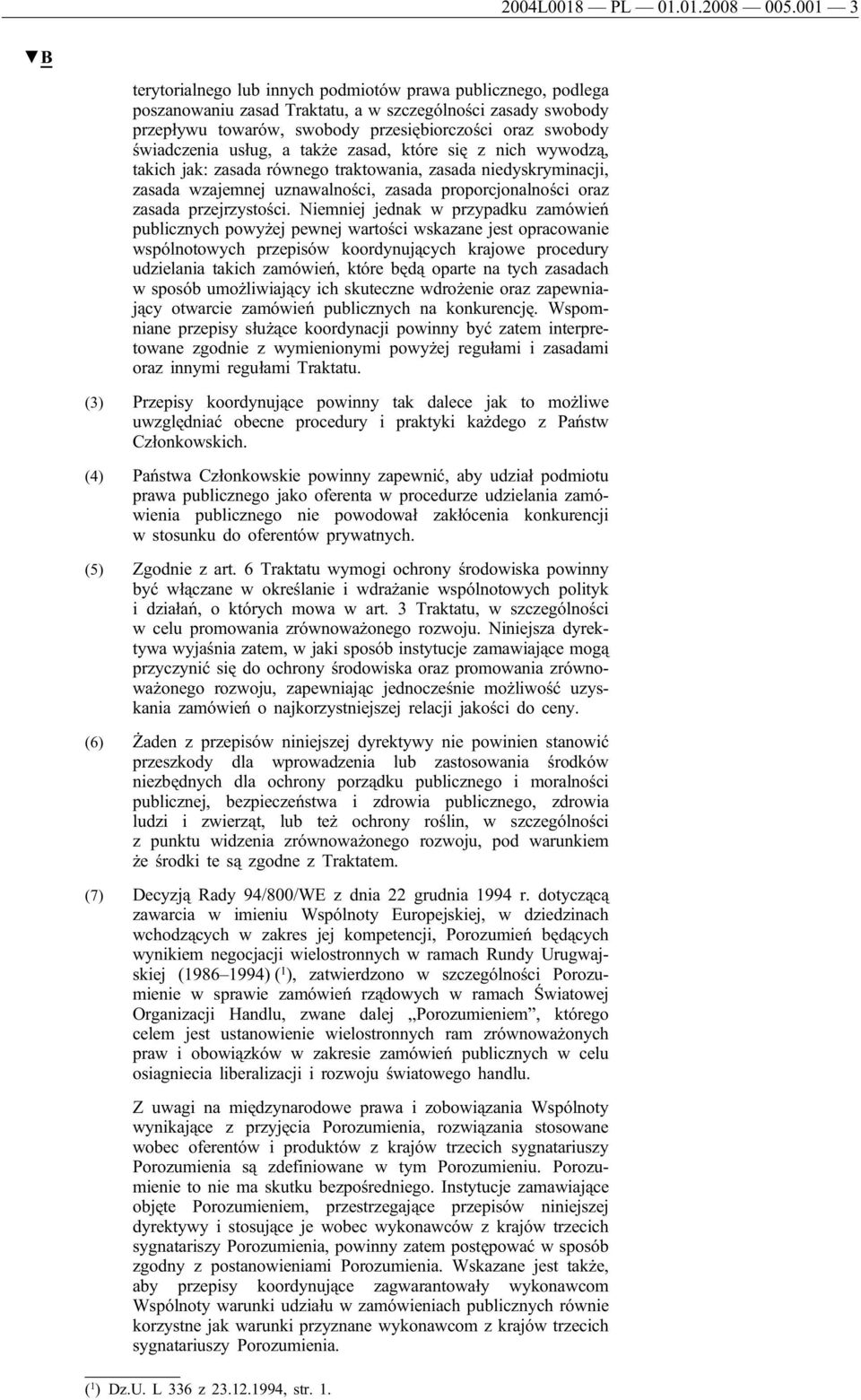 świadczenia usług, a także zasad, które się z nich wywodzą, takich jak: zasada równego traktowania, zasada niedyskryminacji, zasada wzajemnej uznawalności, zasada proporcjonalności oraz zasada