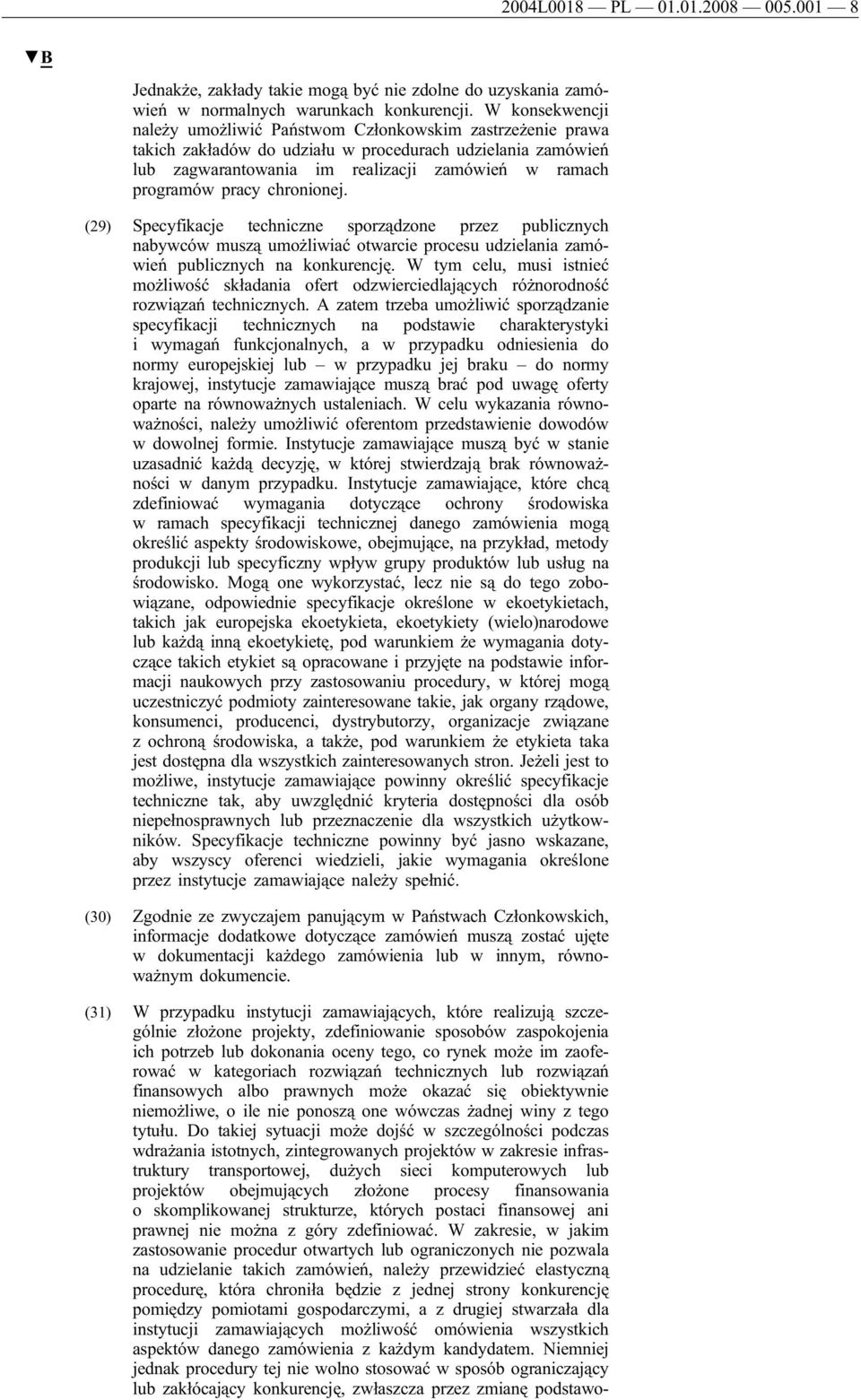 pracy chronionej. (29) Specyfikacje techniczne sporządzone przez publicznych nabywców muszą umożliwiać otwarcie procesu udzielania zamówień publicznych na konkurencję.