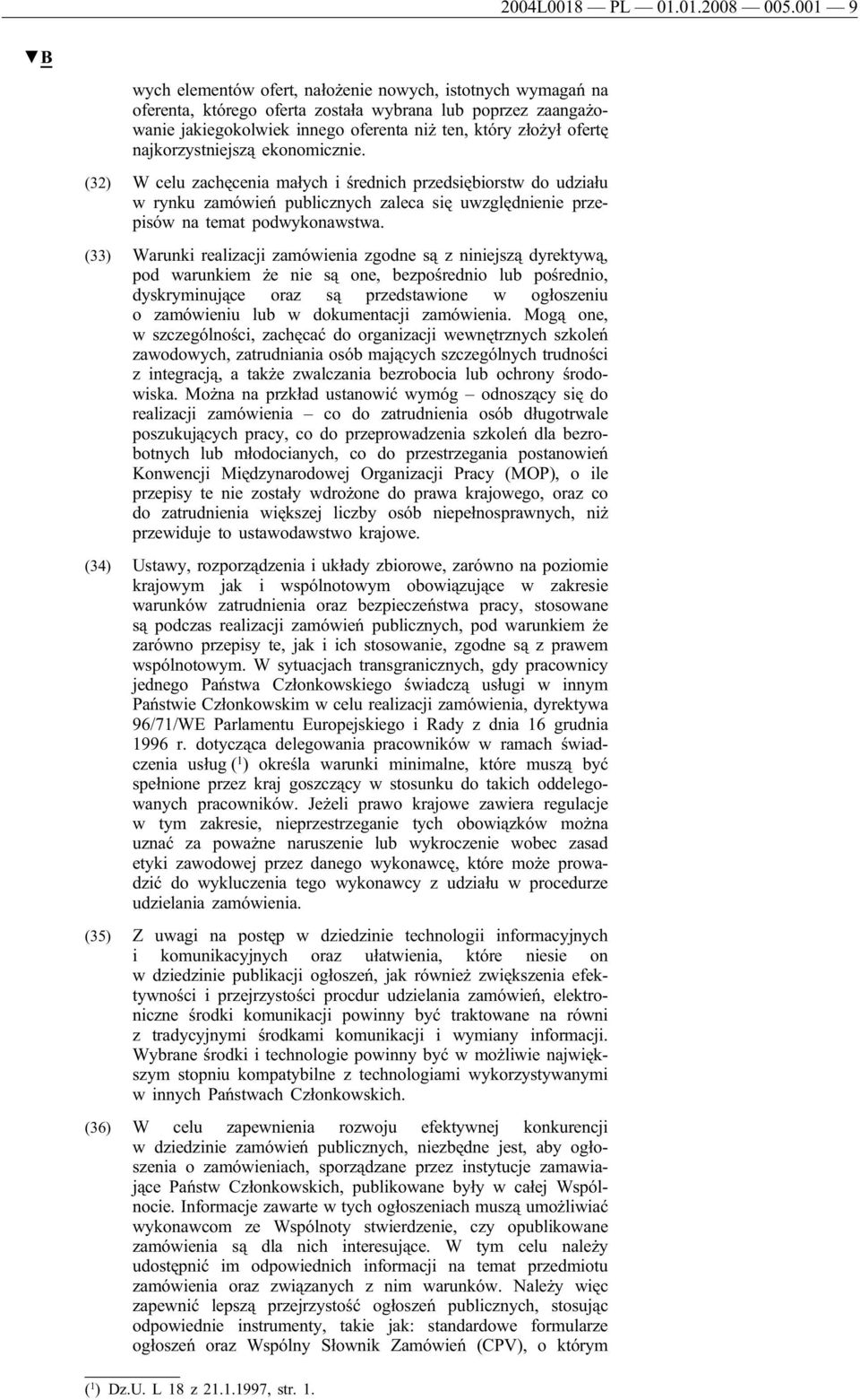 najkorzystniejszą ekonomicznie. (32) W celu zachęcenia małych i średnich przedsiębiorstw do udziału w rynku zamówień publicznych zaleca się uwzględnienie przepisów na temat podwykonawstwa.