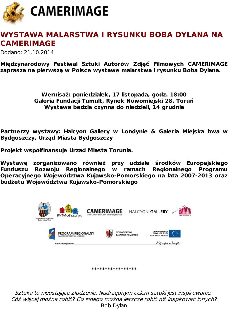 18:00 Galeria Fundacji Tumult, Rynek Nowomiejski 28, Toruń Wystawa będzie czynna do niedzieli, 14 grudnia Partnerzy wystawy: Halcyon Gallery w Londynie & Galeria Miejska bwa w Bydgoszczy, Urząd