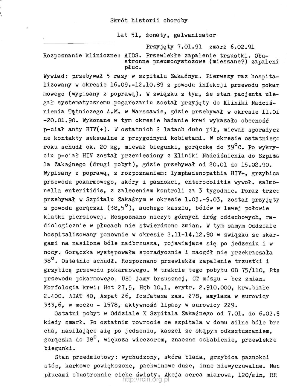 W związku z tym, że stan pacjenta ulegał systematycznemu pogarszaniu został przyjęty do Kliniki Nadciśnienia Tętniczego A.M. w Warszawie, gdzie przebywał w okresie 11.01-20.01.90.