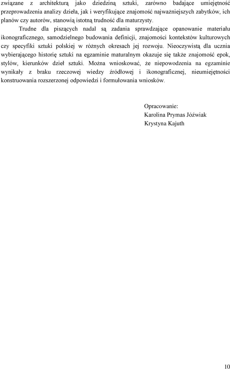 Trudne dla piszących nadal są zadania sprawdzające opanowanie materiału ikonograficznego, samodzielnego budowania definicji, znajomości kontekstów kulturowych czy specyfiki sztuki polskiej w różnych